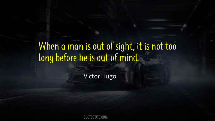 Of Sight Out Of Mind Quotes #1040229