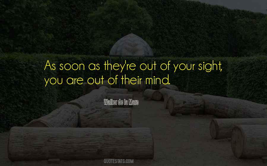 Of Sight Out Of Mind Quotes #1819907