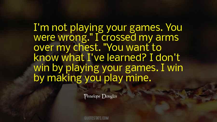 Quotes About Not Playing Games #1377023