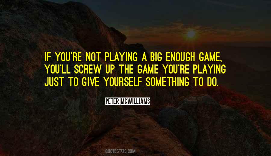 Quotes About Not Playing Games #1763203