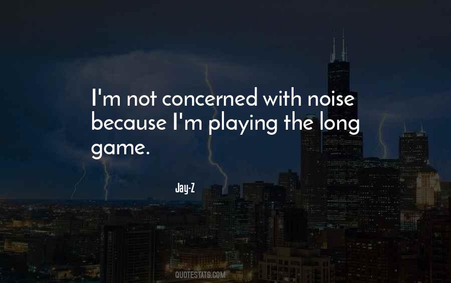 Quotes About Not Playing Games #819868