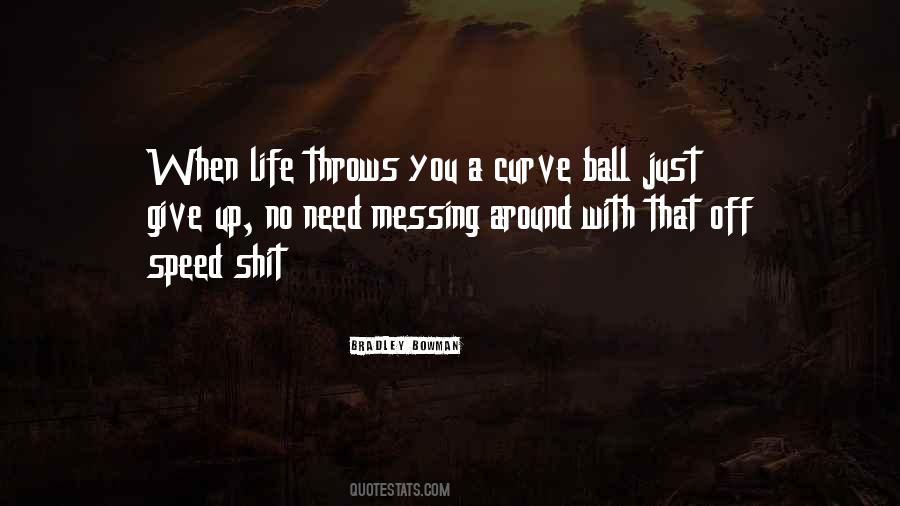 When Life Throws You A Curve Quotes #1397250