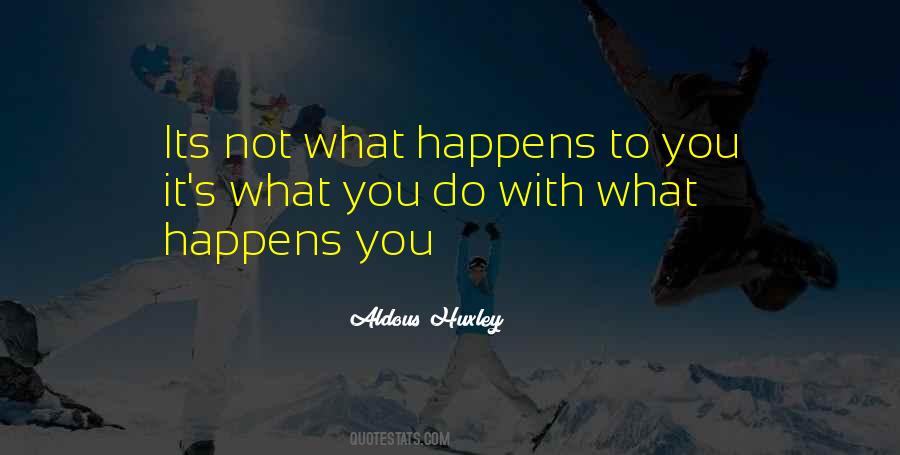 What Happens To You Quotes #1201117