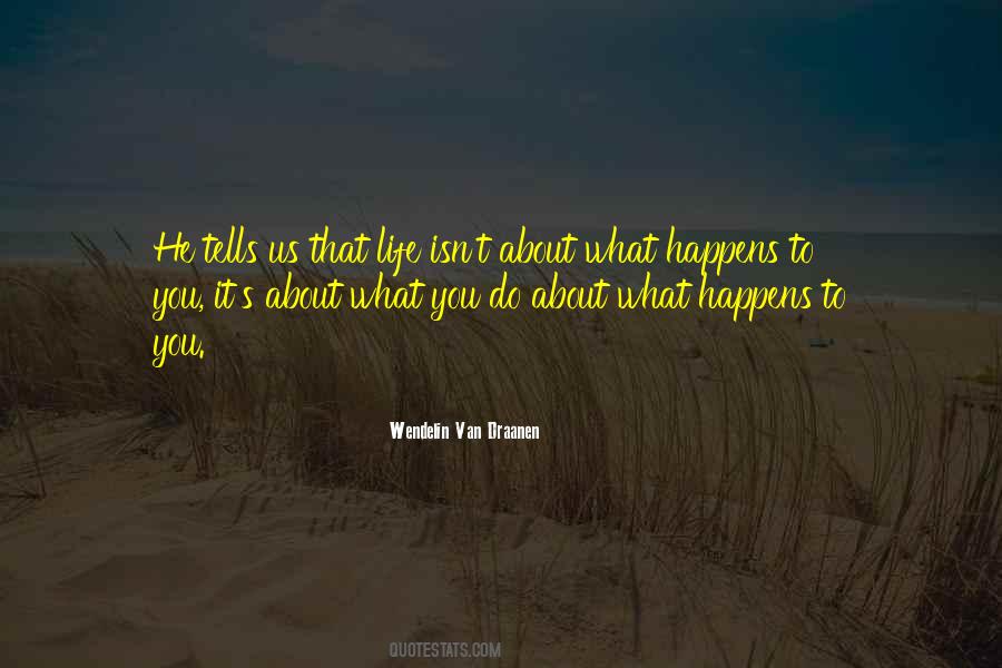 What Happens To You Quotes #1421669