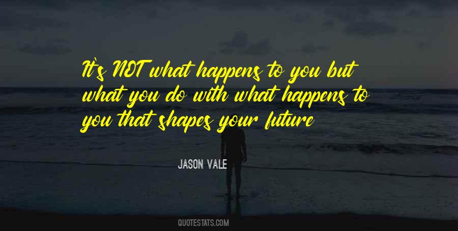 What Happens To You Quotes #418997