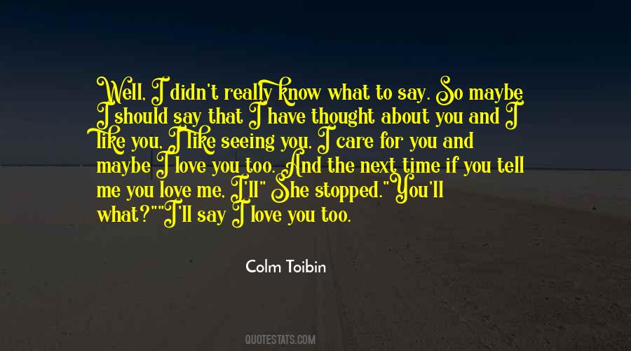 Tell Me You Love Me Quotes #825946