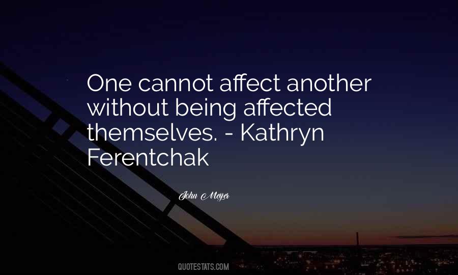 Quotes About Affecting Others #1068720