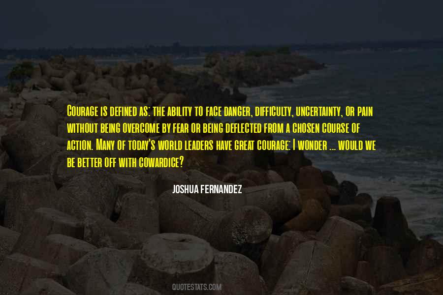 Quotes About Courage In The Face Of Danger #1407426