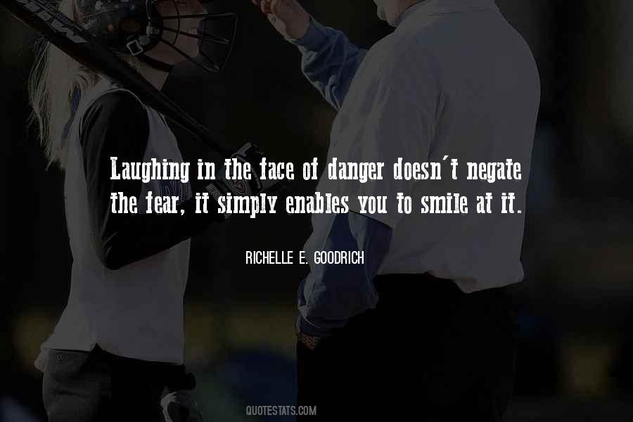 Quotes About Courage In The Face Of Danger #739661