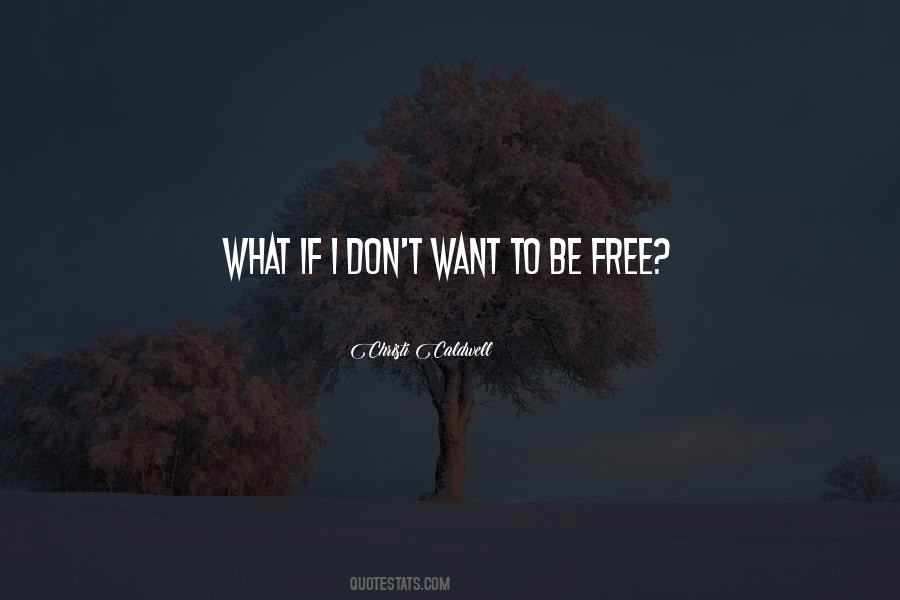 Quotes About Want To Be Free #449414