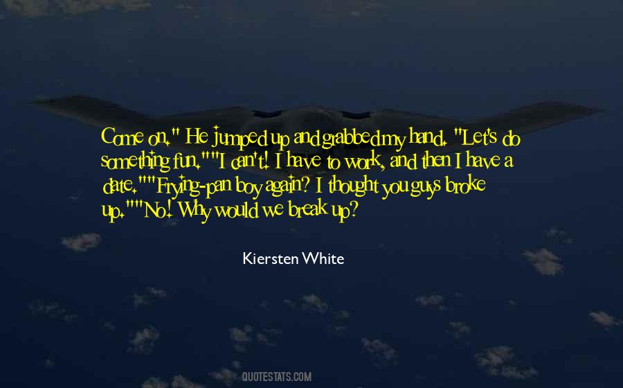 I Broke Up Quotes #728756