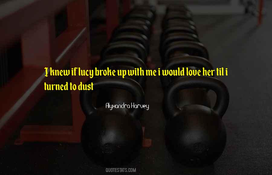 I Broke Up Quotes #772628
