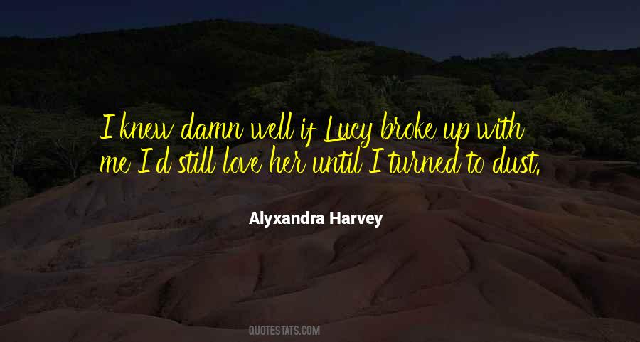 I Broke Up Quotes #993546