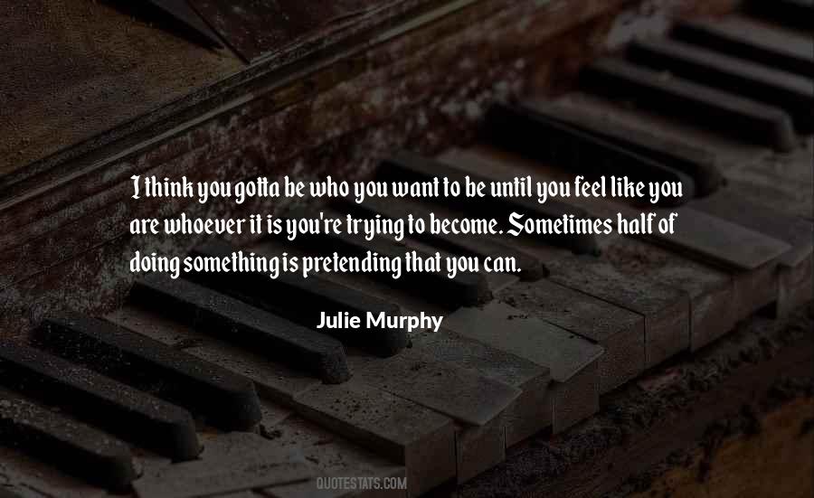 Quotes About Who You Want To Be #1700014