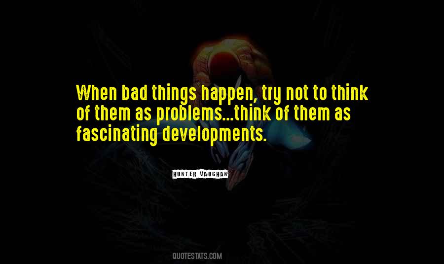 Quotes About When Bad Things Happen #175052