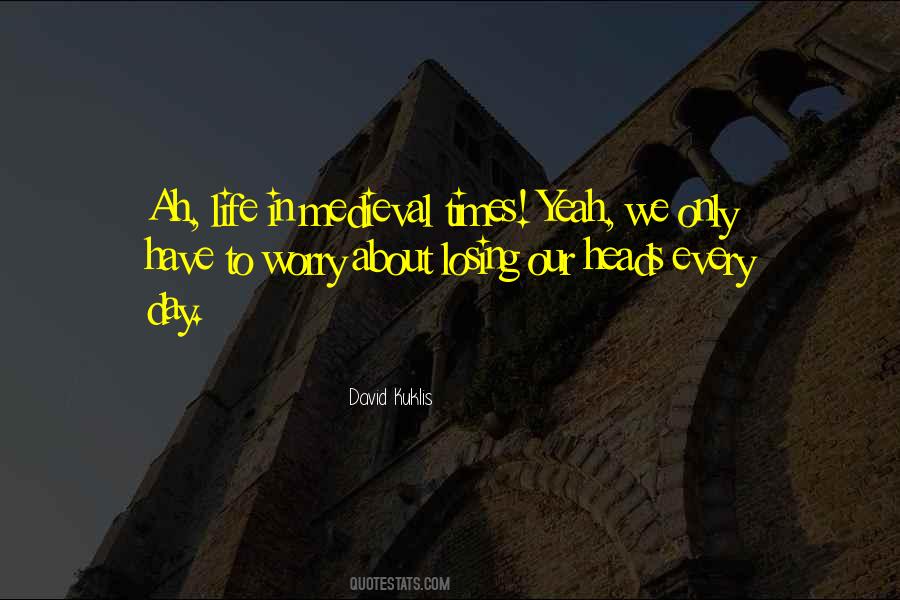 Quotes About Life In Medieval Times #985827