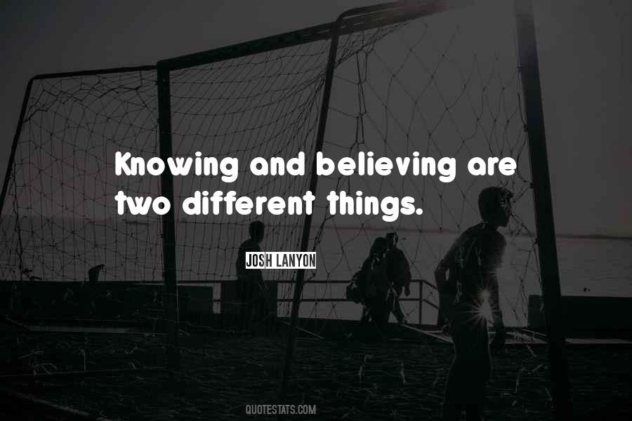 Quotes About Knowing And Believing #1383745