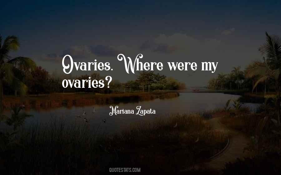 Quotes About Ovaries #996158