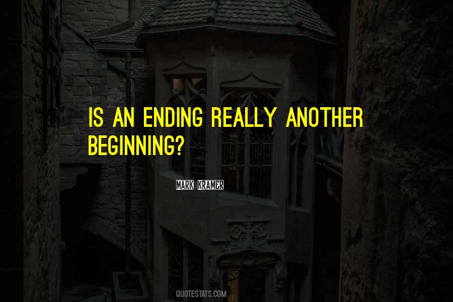 Quotes About One Thing Ending And Another Beginning #66625