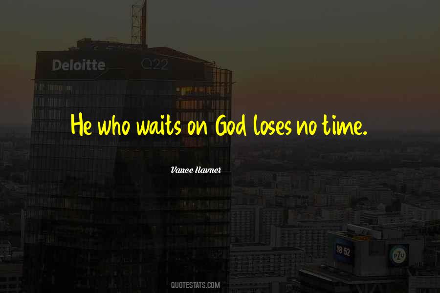 Quotes About He Who Waits #1817176