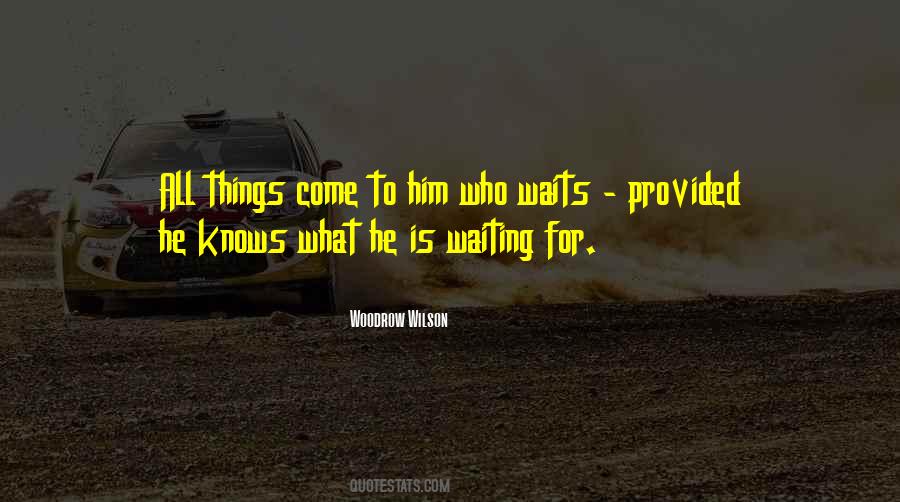 Quotes About He Who Waits #840366
