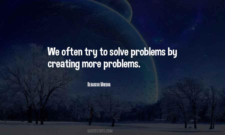 Quotes About Creating Your Own Problems #1227250