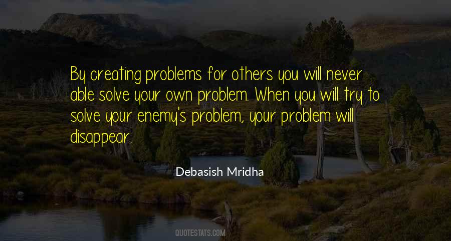 Quotes About Creating Your Own Problems #87721