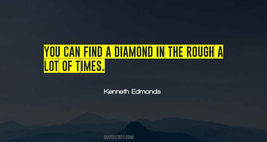 Quotes About A Diamond In The Rough #871206