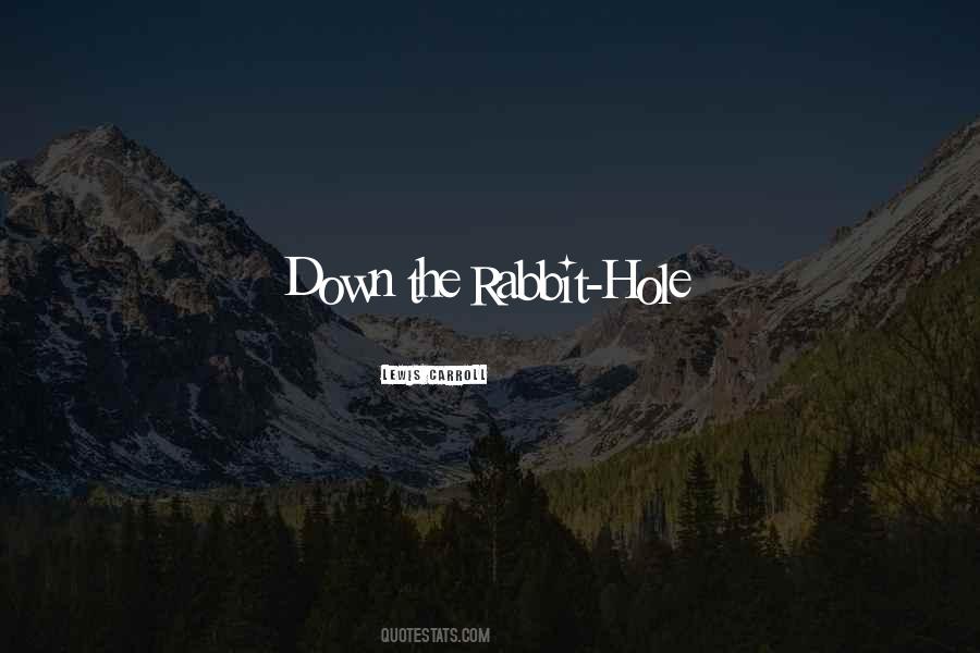 Quotes About Going Down The Rabbit Hole #1582592