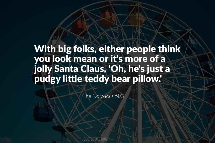 Quotes About Big Teddy Bear #906050