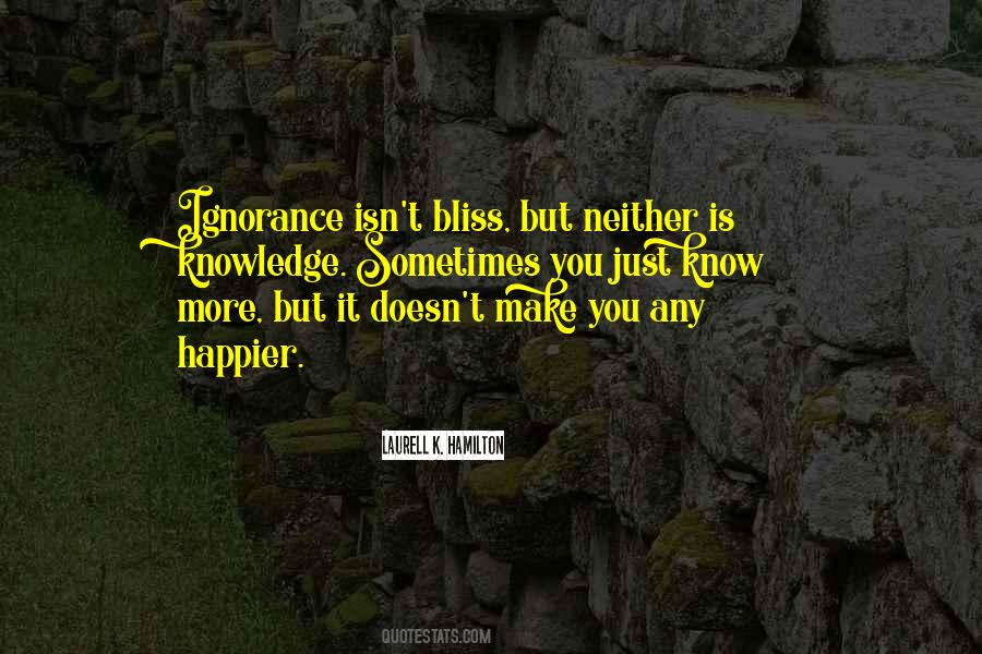 Quotes About Ignorance Isn't Bliss #243440