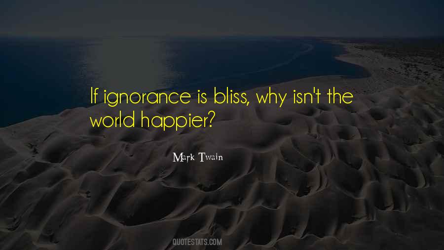 Quotes About Ignorance Isn't Bliss #553460