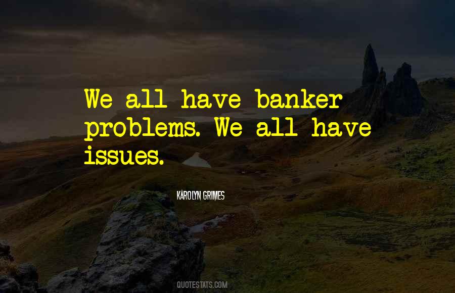 Quotes About We All Have Problems #415804