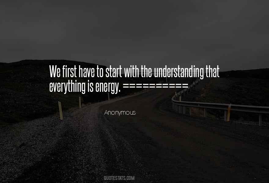 Everything Is Energy Quotes #234747