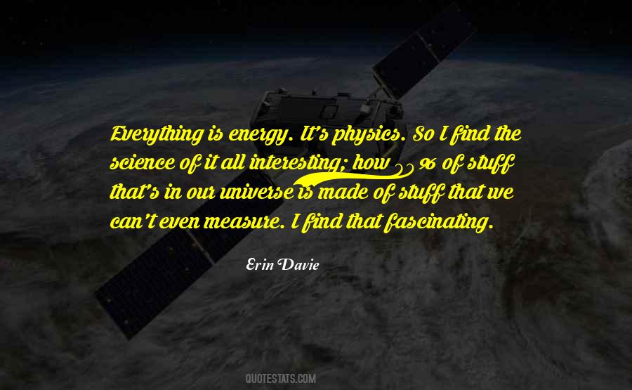 Everything Is Energy Quotes #407260