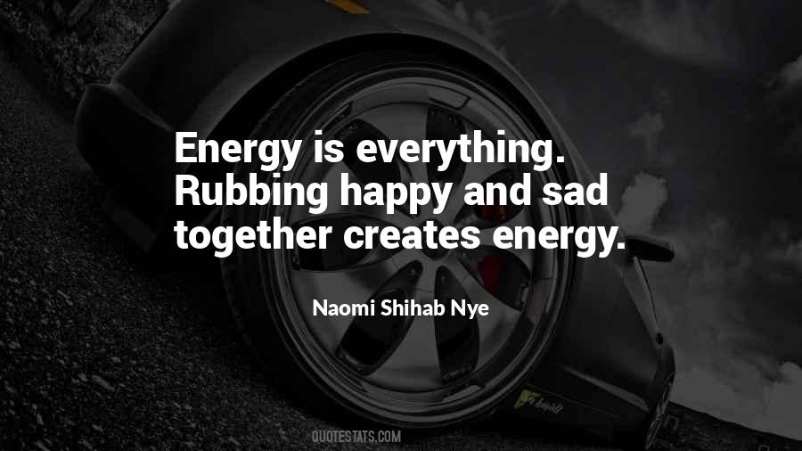 Everything Is Energy Quotes #568197