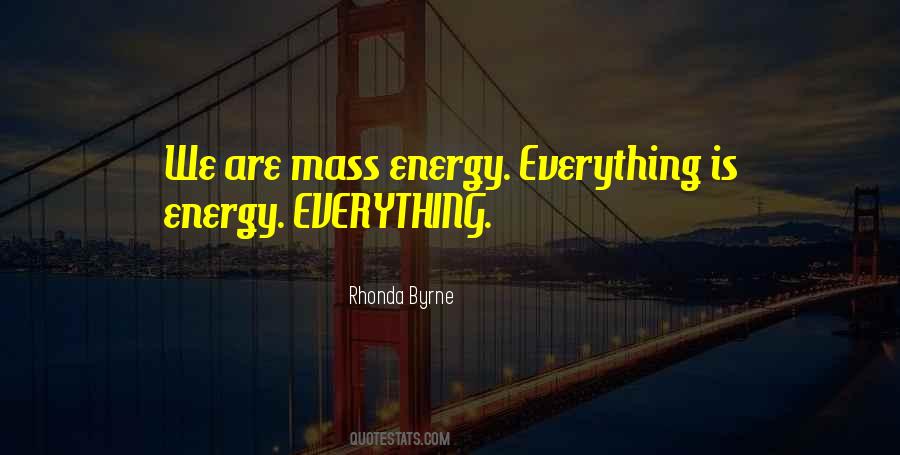 Everything Is Energy Quotes #597962