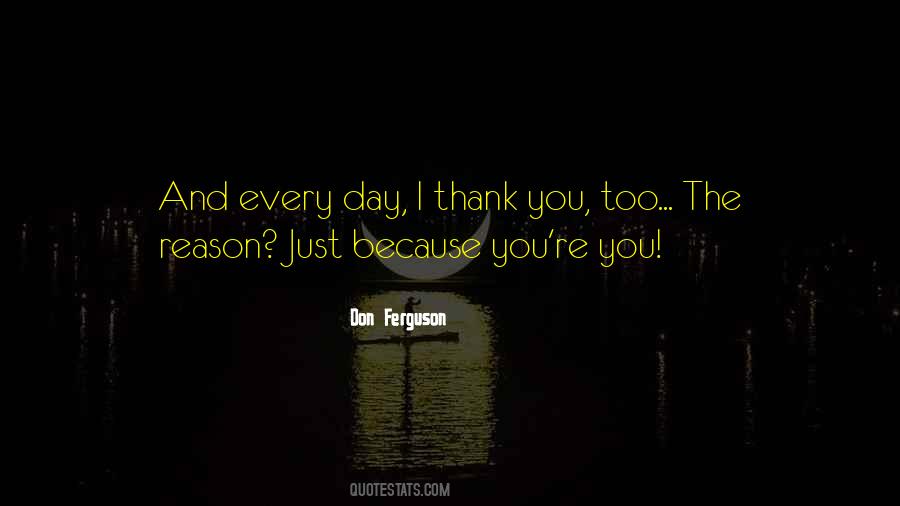 Quotes About You're The Reason #188564