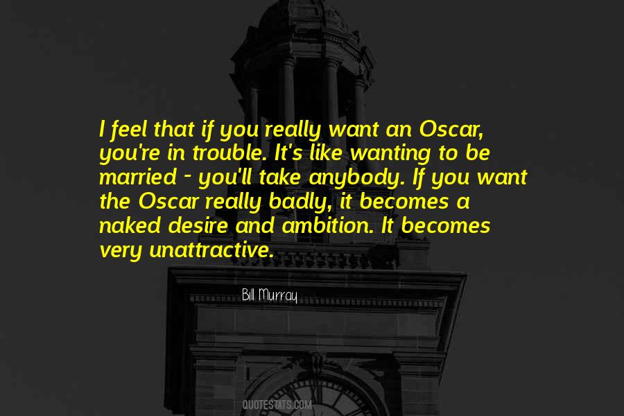 Quotes About Wanting To Feel Something #296529