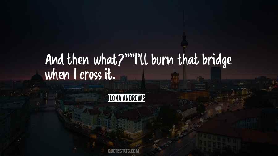 Burn The Bridge Quotes #1169096