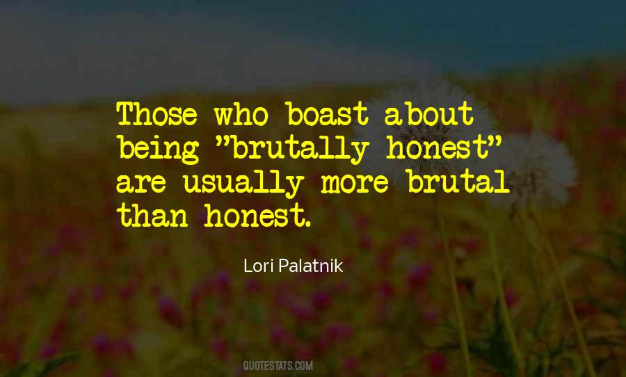 Quotes About Being Brutally Honest #1548121