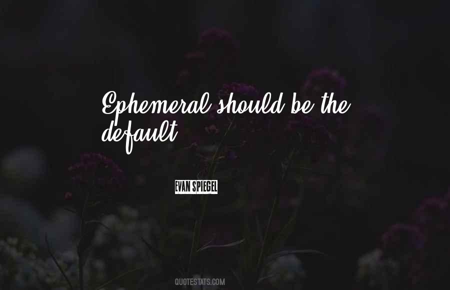 Quotes About Ephemeral Things #156829