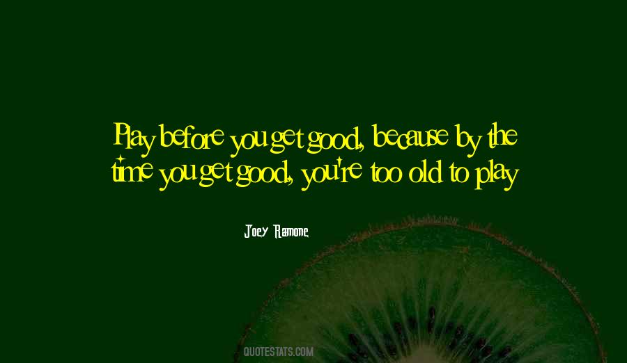 Quotes About Too Old #923147