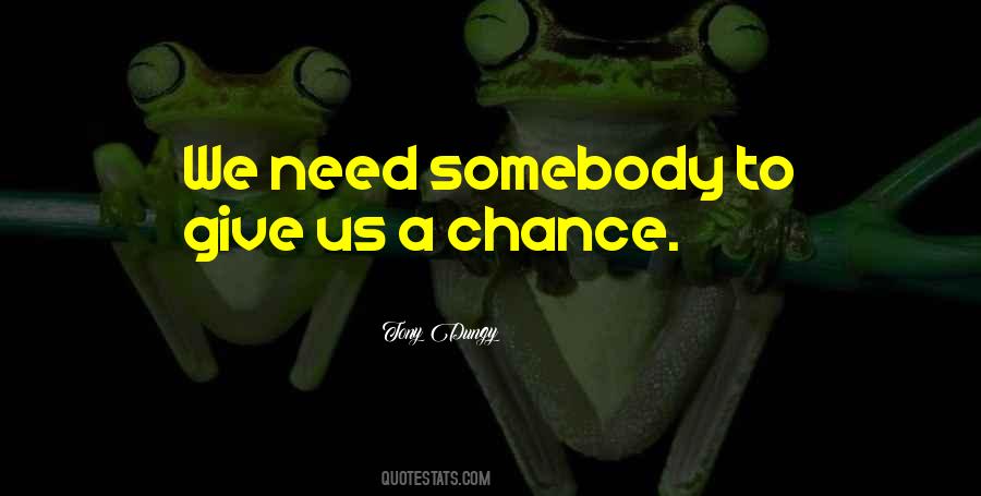 Give Us A Chance Quotes #1407812