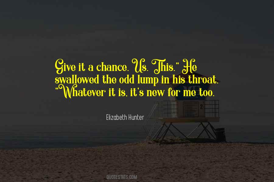 Give Us A Chance Quotes #559580