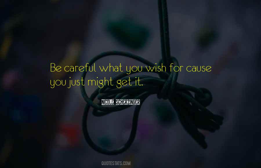 Quotes About Careful What You Wish For #134551