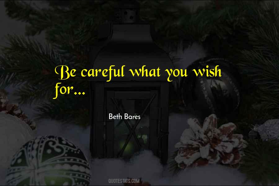 Quotes About Careful What You Wish For #1688865