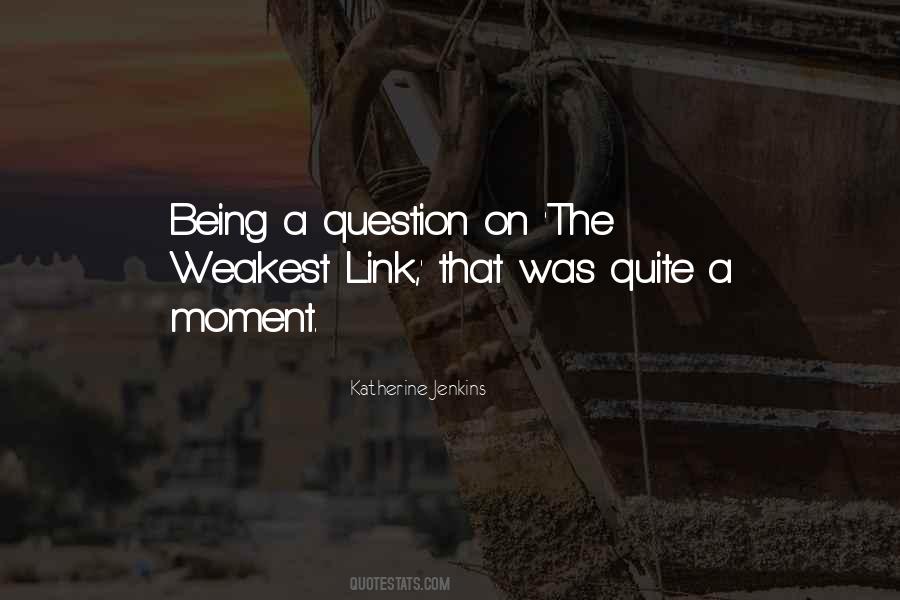 Quotes About Weakest Link #160767