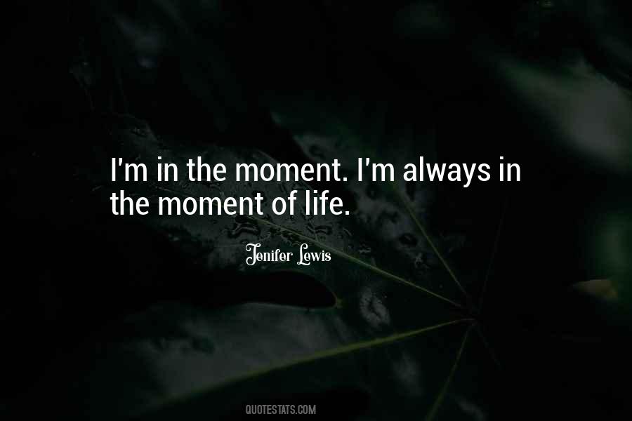 Quotes About Life In The Moment #78849