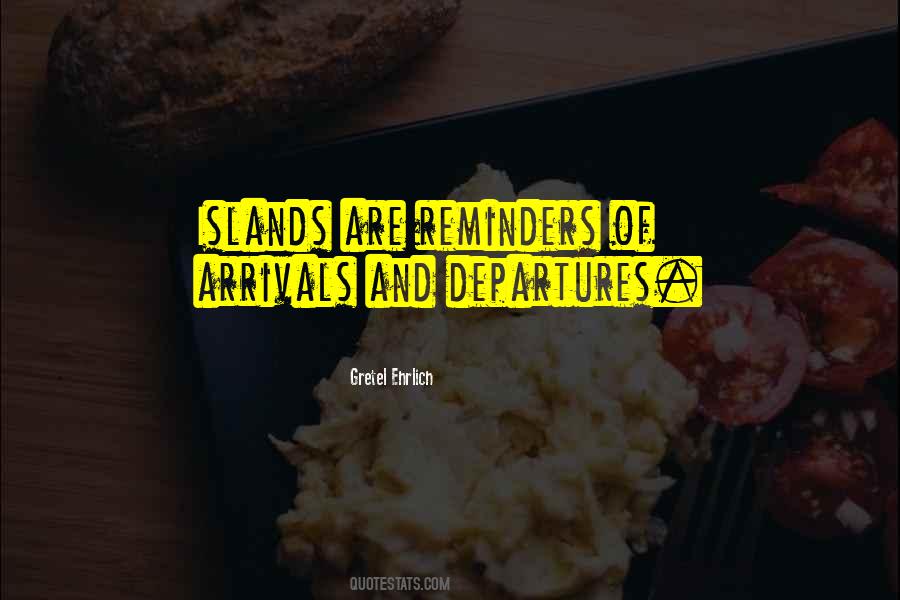 Quotes About Arrivals And Departures #1494884